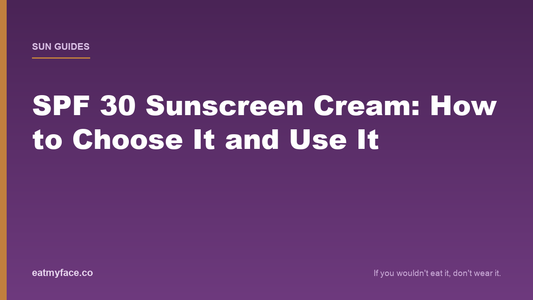 SPF 30 Sunscreen Cream: How to Choose It and Use It So You Get the Full 30