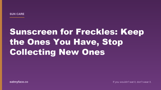 Sunscreen for Freckles: Keep the Ones You Have, Stop Collecting New Ones