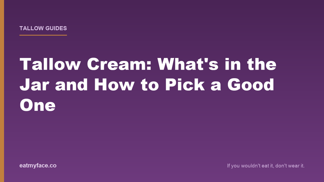 Tallow Cream: What's in the Jar and How to Pick a Good One